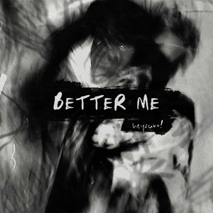 Artwork for track: BETTER ME by heyzuko!