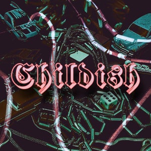 Artwork for track: Childish by LAZER BABY