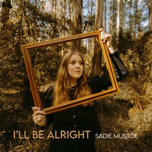 Artwork for track: I'll Be Alright by Sadie Mustoe