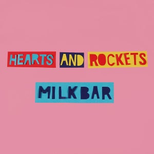 Artwork for track: Milk Bar by Hearts and Rockets
