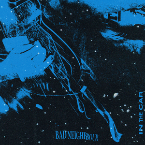 Artwork for track: In the Car by Bad Neighbour