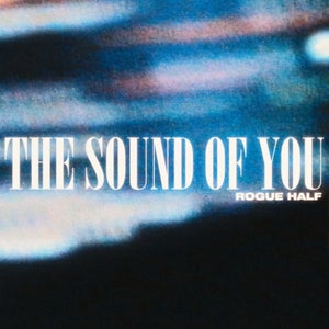 Artwork for track: The Sound of You by Rogue Half