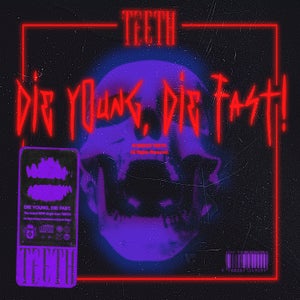 Artwork for track: Die Young, Die Fast by Teeth