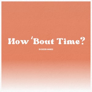 Artwork for track: How 'Bout Time? by In Good Hands