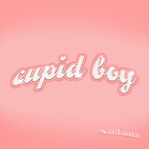 Artwork for track: cupid boy by Nat Luna