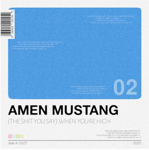 Artwork for track: (The Shit You Say) When You're High by AMEN MUSTANG