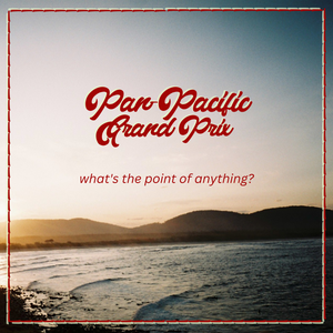 Artwork for track: What's The Point Of Anything? by Pan-Pacific Grand Prix