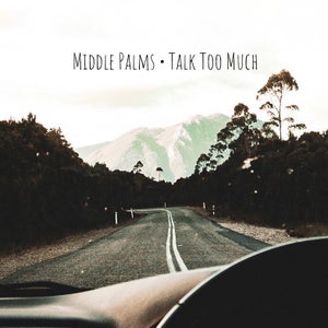 Artwork for track: Talk Too Much  by Middle Palms 
