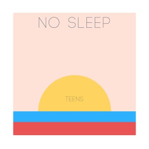 Artwork for track: No Sleep by Teens