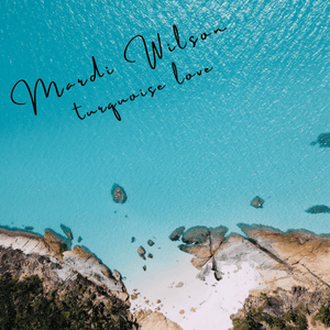 Artwork for track: Turquoise Love by Mardi Wilson