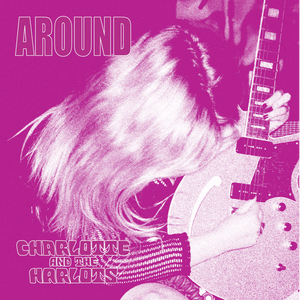 Artwork for track: Around by Charlotte & The Harlots