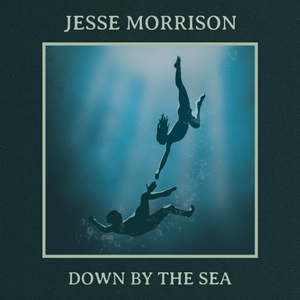 Artwork for track: Down By The Sea by Jesse Morrison