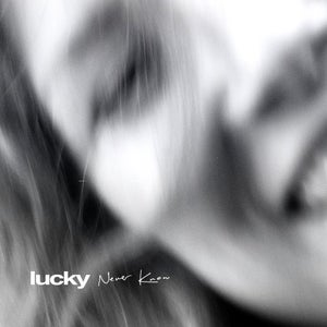 Artwork for track: Never Know by Lucky