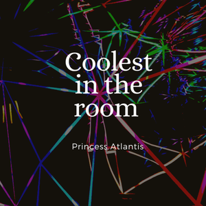 Artwork for track: Coolest In The Room by Princess Atlantis