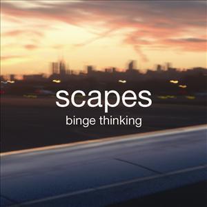 Artwork for track: binge thinking by scapes