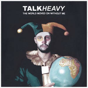 Artwork for track: The World Moved On Without Me by Talk Heavy
