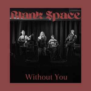 Artwork for track: Without You by Blank Space