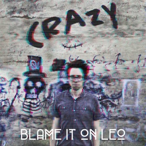 Artwork for track: Crazy by Blame It On Leo