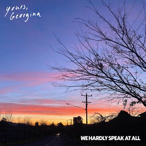 Artwork for track: We Hardly Speak at All by Yours, Georgina