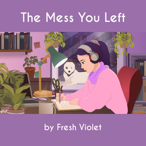 Artwork for track: The Mess You Left by Fresh Violet