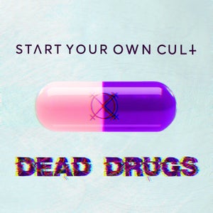 Artwork for track: Dead Drugs by Start Your Own Cult
