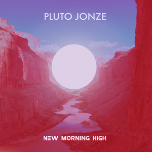 Artwork for track: New Morning High by Pluto Jonze