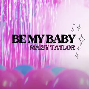 Artwork for track: Be My Baby by Maisy Taylor
