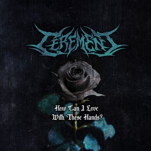 Artwork for track: How Can I Love With These Hands? by Cerement