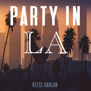 Artwork for track: Party In LA by Reece Harlan
