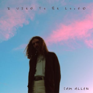 Artwork for track: I Used To Be Loved  by SAM ALLEN