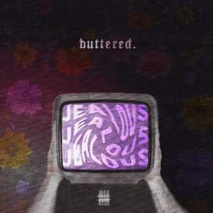 Artwork for track: Jealous by Buttered