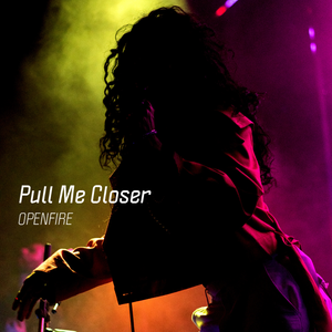 Artwork for track: Pull Me Closer by Openfire.