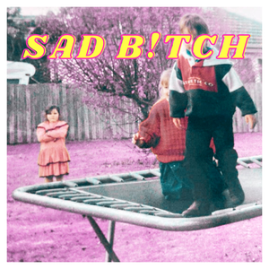 Artwork for track: Sad B!tch by Lunacy