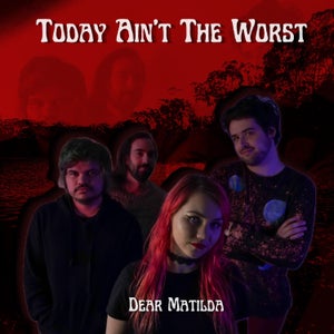 Artwork for track: Today Ain't The Worst by Dear Matilda