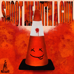 Artwork for track: Shoot Me With A Gun by SAFETY HAZARD
