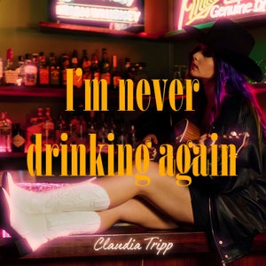 Artwork for track: I'm Never Drinking Again by Claudia Tripp