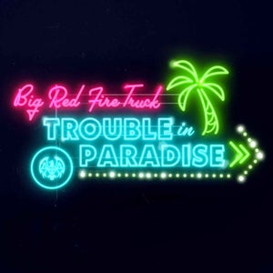 Artwork for track: Trouble In Paradise by Big Red Fire Truck