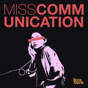 Artwork for track: Miss Communication by Bixie Major