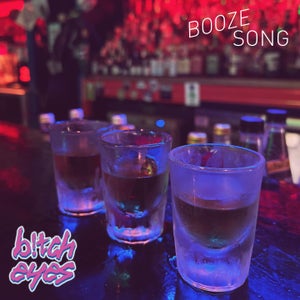 Artwork for track: Booze Song by Bitch Eyes