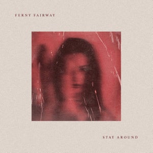 Artwork for track: Stay Around by Ferny Fairway