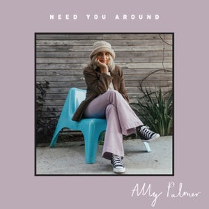 Artwork for track: Need You Around by Ally Palmer
