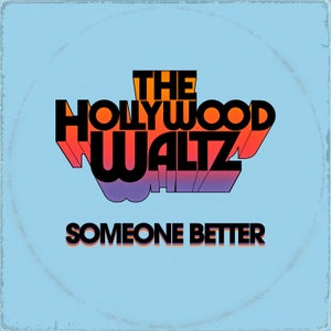 Artwork for track: Someone Better by The Hollywood Waltz
