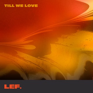 Artwork for track: Till We Love by LEF.