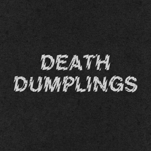 Artwork for track: (I Love) Pan Fried Dumplings by Death Dumplings