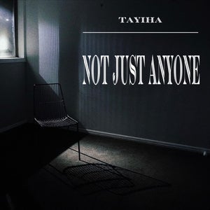 Artwork for track: Not Just Anyone by Tayiha