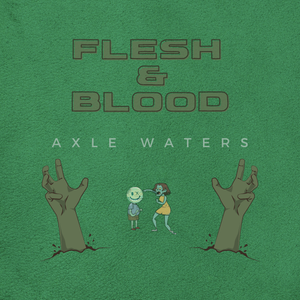 Artwork for track: Flesh & Blood  by Axle Waters