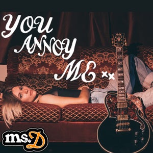 Artwork for track: You Annoy Me by Ms.D