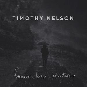 Artwork for track: forever, lover, whatever by Timothy Nelson