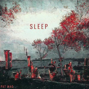 Artwork for track: Sleep by Pat Mac