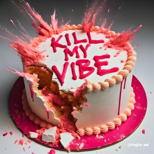 Artwork for track: Kill My Vibe by Tragic Me